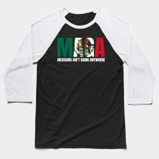 Mexicans-Ain't-Going-Anywhere Baseball T-Shirt